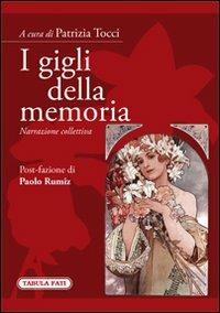 I gigli della memoria. Narrazione collettiva - Patrizia Tocci - Libro Tabula Fati 2012, Parnaso | Libraccio.it