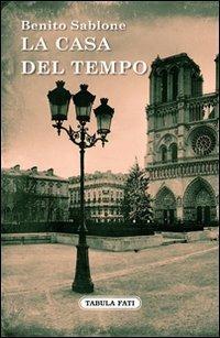 La casa del tempo - Benito Sablone - Libro Tabula Fati 2013, Nuove scritture | Libraccio.it