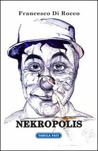 Nekropolis - Francesco Di Rocco - Libro Tabula Fati 2012, Nuove scritture | Libraccio.it