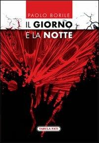 Il giorno e la notte - Paolo Borile - Libro Tabula Fati 2013, Le ali della fantasia | Libraccio.it