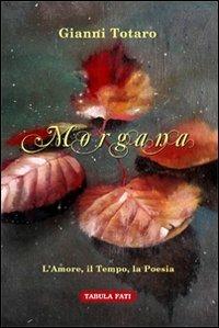 Morgana - Gianni Totaro - Libro Tabula Fati 2013, Ripostes | Libraccio.it
