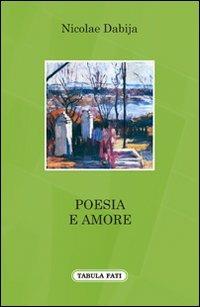 Poesia e amore - Nicolae Dabija - Libro Tabula Fati 2013, A lume spento | Libraccio.it