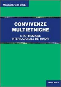 Convivenze multietniche e sottrazione internazionale dei minori - Mariagrabriella Corbi - Libro Tabula Fati 2013, Uomini & società | Libraccio.it
