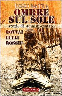 Ombre sul sole. Storie di uomini-contro. Giuseppe Bottai, Folco Lulli e Frédéric Rossif - Enzo Natta - Libro Tabula Fati 2013, Maschera e volto | Libraccio.it