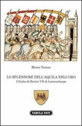 Lo splendore dell'aquila nell'orso. L'Italia di Enrico VII di Lussemburgo