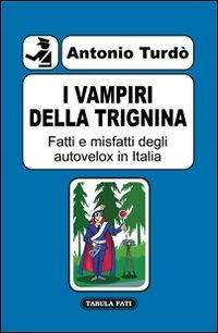 I vampiri della trignina. Fatti e misfatti degli autovelox in Italia - Antonio Turdò - Libro Tabula Fati 2013, Mala tempora | Libraccio.it