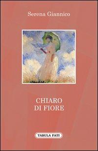Chiaro di fiore - Serena Giannico - Libro Tabula Fati 2013, A lume spento | Libraccio.it