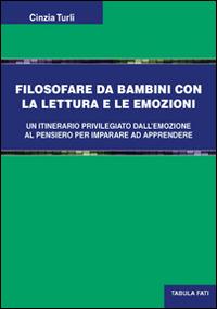 Filosofare da bambini. Con la lettura e le emozioni - Cinzia Turli - Libro Tabula Fati 2013, Uomini & società | Libraccio.it