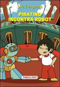 Piratino incontra robot - Siria Evangelista - Libro Tabula Fati 2013, Made in feeria | Libraccio.it