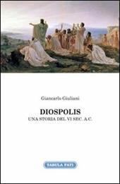 Diospolis. Una storia del VI sec. a. C.