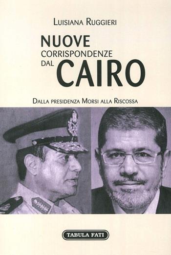 Nuove corrispondenze dal Cairo. Dalla presidenza Morsi alla riscossa - Luisiana Ruggieri - Libro Tabula Fati 2013, Reportage dal mondo | Libraccio.it