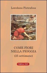 Come fiori nella pioggia - Loredana Pietrafesa - Libro Tabula Fati 2014, A lume spento | Libraccio.it