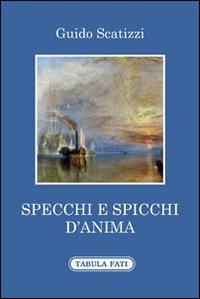 Specchi e spicchi d'anima - Guido Scatizzi - Libro Tabula Fati 2013, Ripostes | Libraccio.it