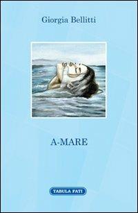 A-Mare - Giorgia Bellitti - Libro Tabula Fati 2014, A lume spento | Libraccio.it