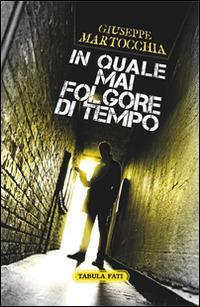 In quale mai folgore di tempo - Giuseppe Martocchia - Libro Tabula Fati 2014, Nuove scritture | Libraccio.it