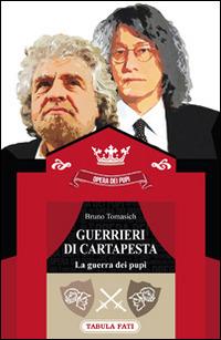 Guerrieri di cartapesta. La guerra dei pupi - Bruno Tomasich - Libro Tabula Fati 2014, Maschera e volto | Libraccio.it