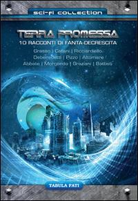 Terra promessa. 10 racconti di fanta-decrescita  - Libro Tabula Fati 2014, Sci-Fi collection | Libraccio.it