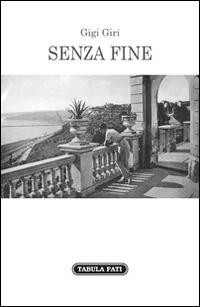 Senza fine - Gigi Giri - Libro Tabula Fati 2014, Nuove scritture | Libraccio.it
