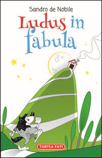 Ludus in fabula - Sandro De Nobile - Libro Tabula Fati 2014, Nuove scritture | Libraccio.it