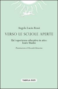 Verso le scuole aperte. Un'esperienza educativa in atto: Icaro Studio - Angelo Lucio Rossi - Libro Tabula Fati 2015, Quaderni di scuola | Libraccio.it