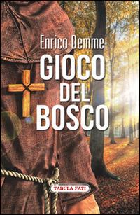 Gioco del bosco - Enrico Demme - Libro Tabula Fati 2015, Nuove scritture | Libraccio.it
