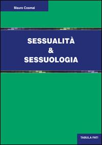 Sessualità e sessuologia - Mauro Cosmai - Libro Tabula Fati 2015, Uomini & società | Libraccio.it