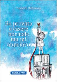 Ho provato a essere normale ma mi annoiavo - Valentina Di Romano - Libro Tabula Fati 2015, Carta da visita | Libraccio.it