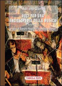 Voci per una enciclopedia della musica. Vol. 3 - Adriano Glans - Libro Tabula Fati 2015, Labirinti | Libraccio.it