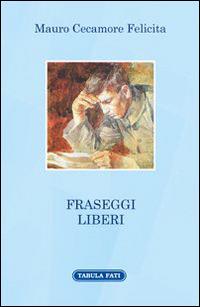 Fraseggi liberi - Mauro Cecamore Felicita - Libro Tabula Fati 2015, A lume spento | Libraccio.it