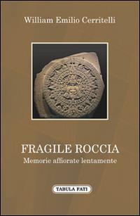 Fragile roccia - William E. Cerritelli - Libro Tabula Fati 2015, A lume spento | Libraccio.it
