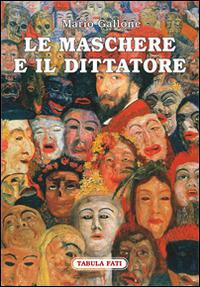 Le maschere e il dittatore. Il paese sfuggito alle pieghe del tempo - Mario Gallone - Libro Tabula Fati 2015, Carta da visita | Libraccio.it