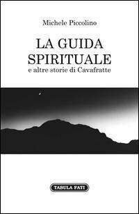 La guida spirituale e altre storie di cavafratte - Michele Piccolino - Libro Tabula Fati 2015, Nuove scritture | Libraccio.it