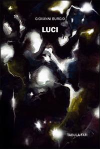 Luci - Giovanni Burgio - Libro Tabula Fati 2016, Insolito & fantastico | Libraccio.it
