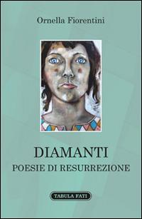 Diamanti. Poesie di resurrezione - Ornella Fiorentini - Libro Tabula Fati 2015, A lume spento | Libraccio.it