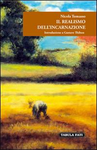Il realismo dell'incarnazione. Introduzione a Gustave Thibon - Nicola Tomasso - Libro Tabula Fati 2015, E pluribus unum | Libraccio.it