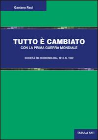 Tutto è cambiato con la prima guerra mondiale. Società ed economia dal 1915 al 1922 - Gaetano Rasi - Libro Tabula Fati 2015, Uomini & società | Libraccio.it
