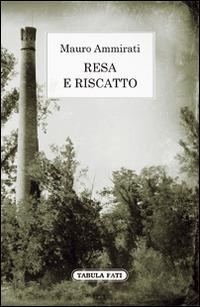 Resa e riscatto - Mauro Ammirati - Libro Tabula Fati 2015, Nuove scritture | Libraccio.it