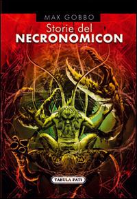 Storie del necronomicon - Max Gobbo - Libro Tabula Fati 2016, Le ali della fantasia | Libraccio.it