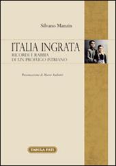 Italia ingrata. Ricordi e rabbia di un profugo istriano