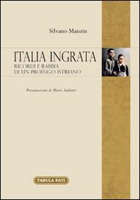 Italia ingrata. Ricordi e rabbia di un profugo istriano - Silvano Manzin - Libro Tabula Fati 2016, Memoria e memorie | Libraccio.it