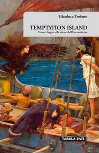 Temptation island. Come sfuggire alle sirene dell'era moderna - Gianluca Troiano - Libro Tabula Fati 2015, E pluribus unum | Libraccio.it