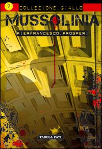 Mussolinia - Pierfrancesco Prosperi - Libro Tabula Fati 2016, Collezione giallo | Libraccio.it