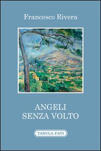 Angeli senza volto - Francesco Rivera - Libro Tabula Fati 2015, Ripostes | Libraccio.it