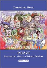 Pezzi. Racconti di vita, tradizioni, folklore - Domenico Rosa - Libro Tabula Fati 2016, Carta da visita | Libraccio.it