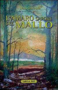 L' amaro sapore del mallo - Wally Dall'Asta - Libro Tabula Fati 2016, Nuove scritture | Libraccio.it