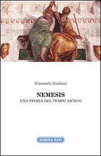 Nemesis. Una storia del tempo antico - Giancarlo Giuliani - Libro Tabula Fati 2016, Nuove scritture | Libraccio.it