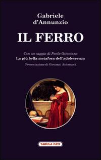 Il ferro - Gabriele D'Annunzio - Libro Tabula Fati 2016, Proscenio | Libraccio.it