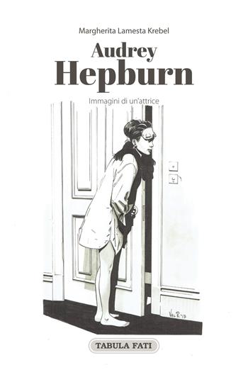 Audrey Hepburn. Immagini di un'attrice - Margherita Lamesta Krebel - Libro Tabula Fati 2017, Maschera e volto | Libraccio.it