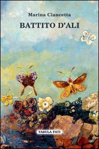 Battito d'ali - Marina Ciancetta - Libro Tabula Fati 2016, Ripostes | Libraccio.it