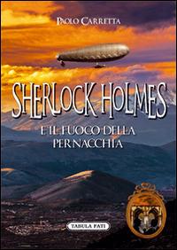 Sherlock Holmes e il fuoco della pernacchia - Paolo Carretta - Libro Tabula Fati 2016, I dioscuri | Libraccio.it
